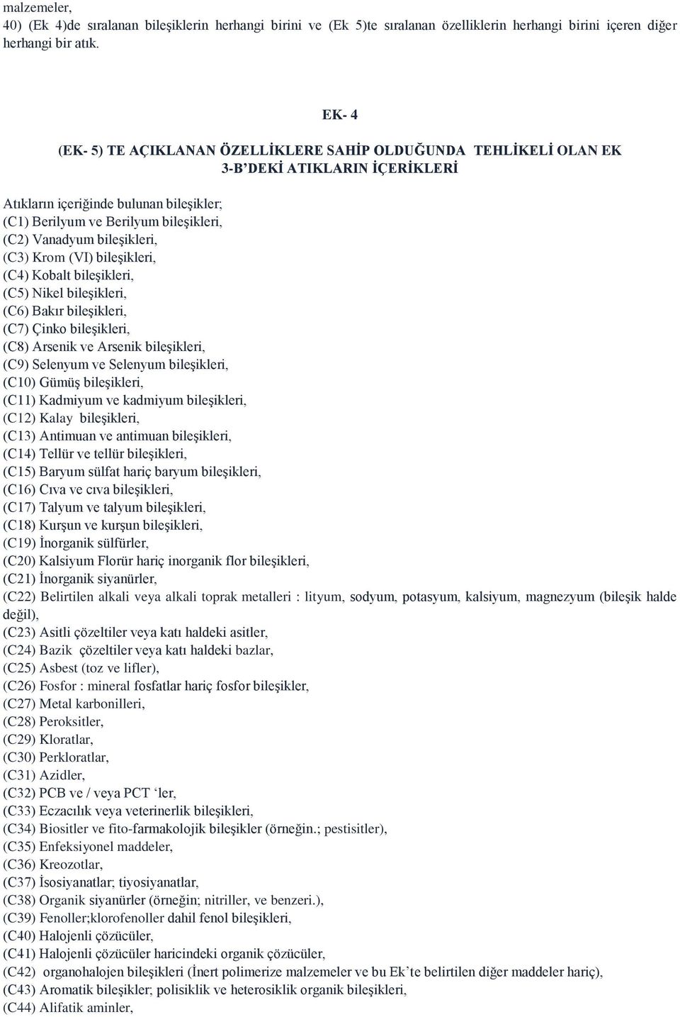 bileşikleri, (C3) Krom (VI) bileşikleri, (C4) Kobalt bileşikleri, (C5) Nikel bileşikleri, (C6) Bakır bileşikleri, (C7) Çinko bileşikleri, (C8) Arsenik ve Arsenik bileşikleri, (C9) Selenyum ve