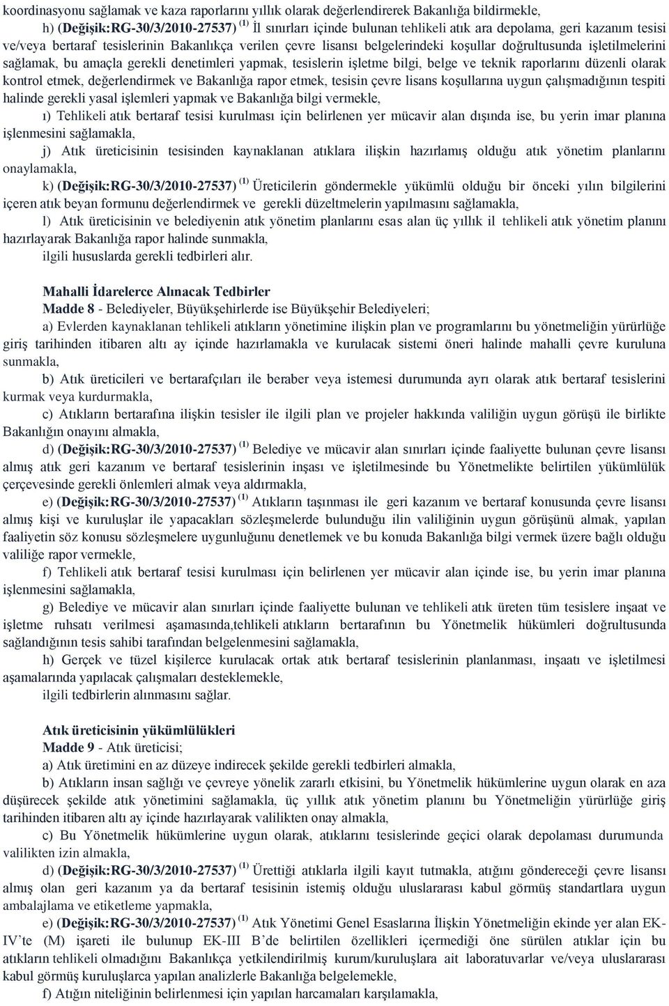 bilgi, belge ve teknik raporlarını düzenli olarak kontrol etmek, değerlendirmek ve Bakanlığa rapor etmek, tesisin çevre lisans koşullarına uygun çalışmadığının tespiti halinde gerekli yasal işlemleri