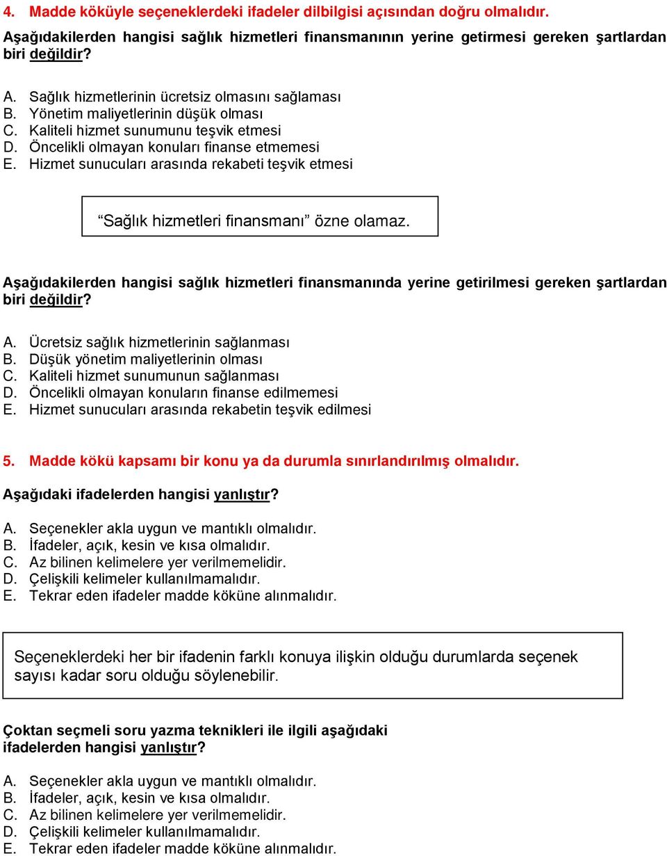 Hizmet sunucuları arasında rekabeti teşvik etmesi Sağlık hizmetleri finansmanı özne olamaz. Aşağıdakilerden hangisi sağlık hizmetleri finansmanında yerine getirilmesi gereken şartlardan biri değildir?