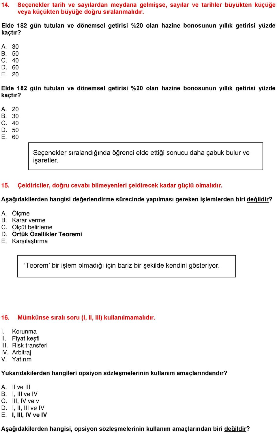 20 Elde 182 gün tutulan ve dönemsel getirisi %20 olan hazine bonosunun yıllık getirisi yüzde kaçtır? A. 20 B. 30 C. 40 D. 50 E.