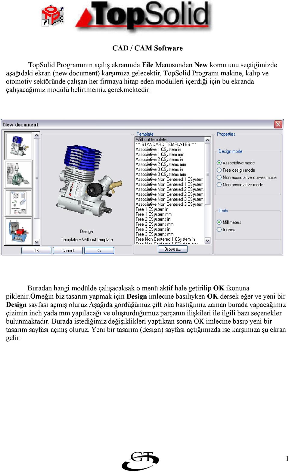 Buradan hangi modülde çalacaksak o menü aktif hale getirilip OK ikonuna piklenir.örnein biz tasarm yapmak için Design imlecine baslyken OK dersek eer ve yeni bir Design sayfas açm oluruz.