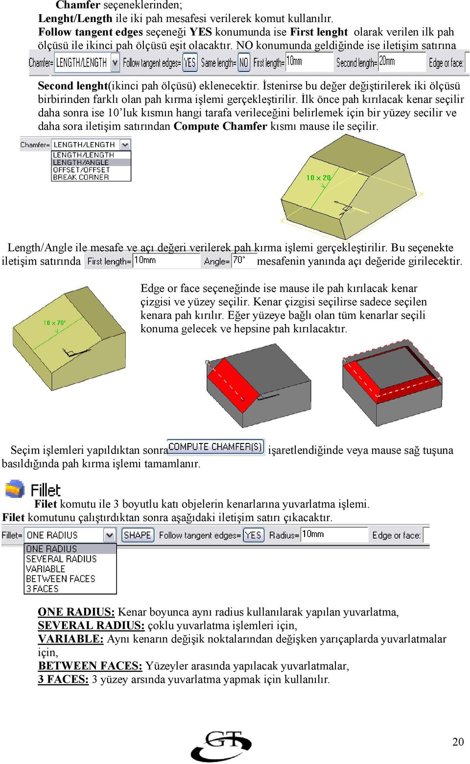 NO konumunda geldiinde ise iletiim satrna Second lenght(ikinci pah ölçüsü) eklenecektir. <stenirse bu deer deitirilerek iki ölçüsü birbirinden farkl olan pah krma ilemi gerçekletirilir.