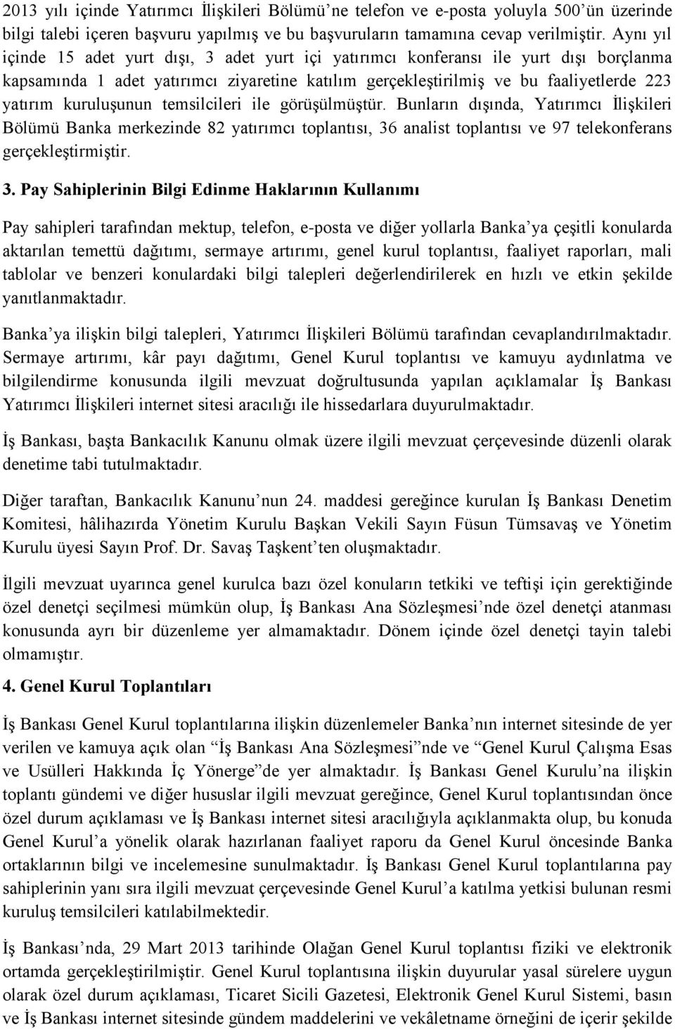 kuruluşunun temsilcileri ile görüşülmüştür. Bunların dışında, Yatırımcı İlişkileri Bölümü Banka merkezinde 82 yatırımcı toplantısı, 36