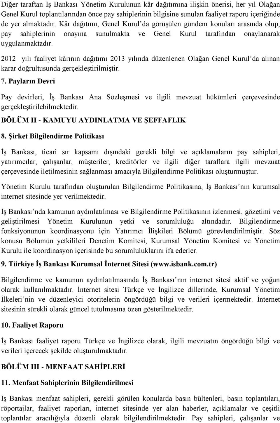 2012 yılı faaliyet kârının dağıtımı 2013 yılında düzenlenen Olağan Genel Kurul da alınan karar doğrultusunda gerçekleştirilmiştir. 7.