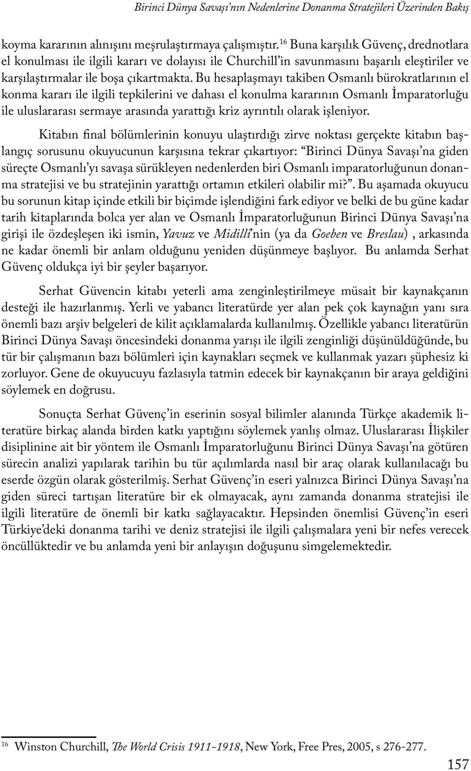 Bu hesaplaşmayı takiben Osmanlı bürokratlarının el konma kararı ile ilgili tepkilerini ve dahası el konulma kararının Osmanlı İmparatorluğu ile uluslararası sermaye arasında yarattığı kriz ayrıntılı