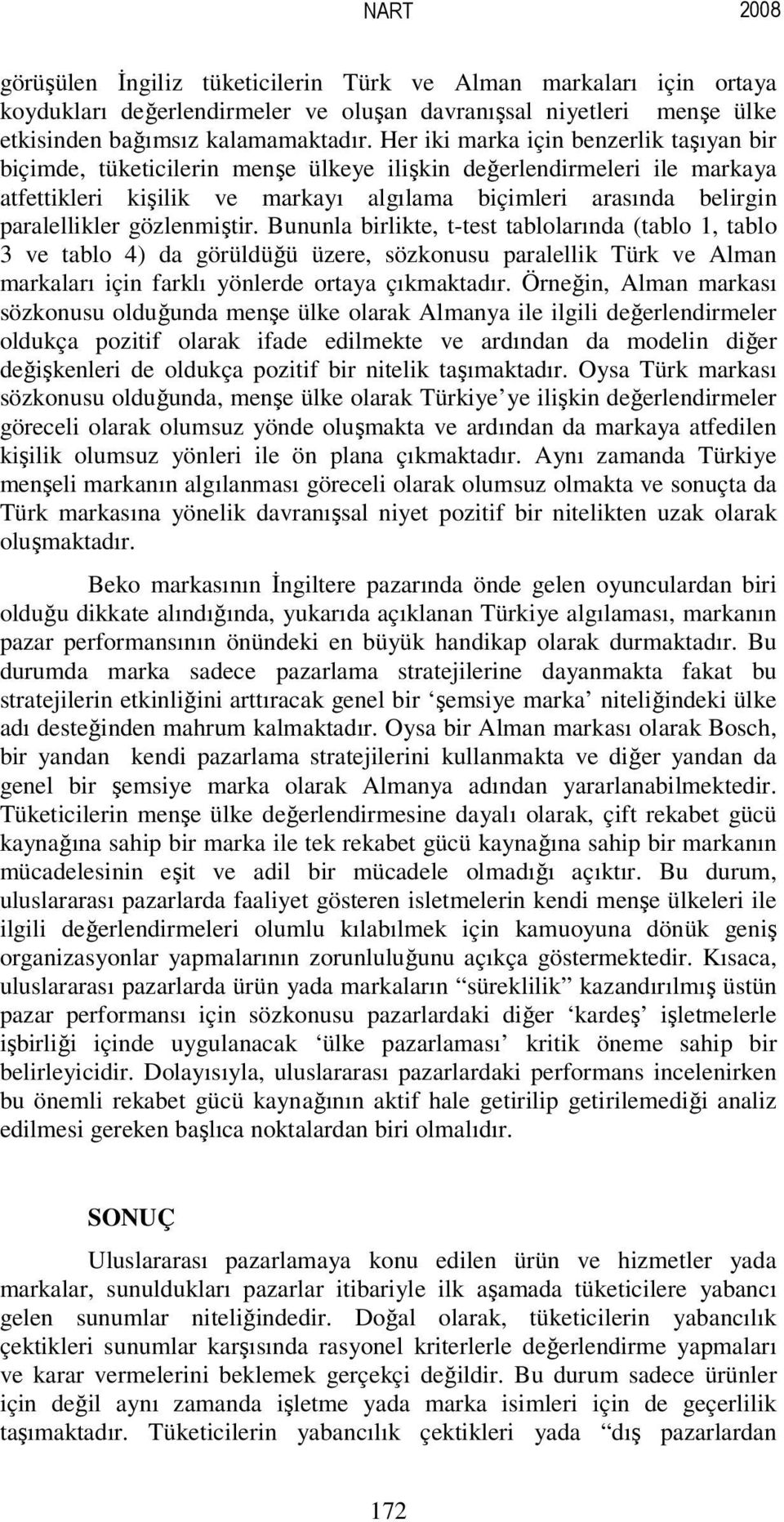 gözlenmiştir. Bununla birlikte, t-test tablolarında (tablo 1, tablo 3 ve tablo 4) da görüldüğü üzere, sözkonusu paralellik Türk ve Alman markaları için farklı yönlerde ortaya çıkmaktadır.