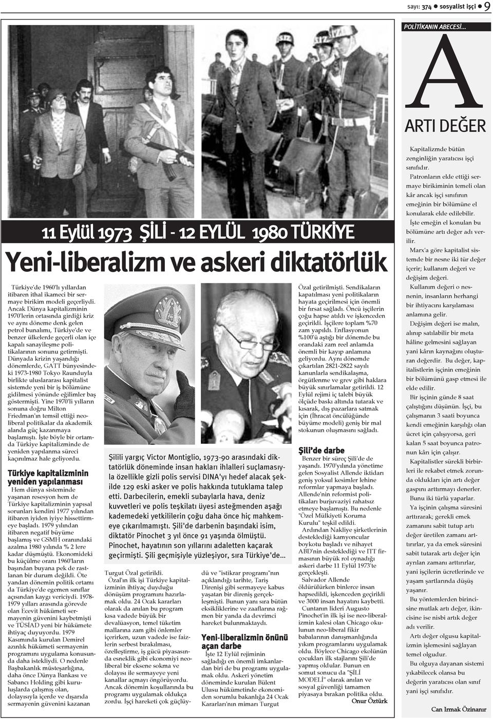 Ancak Dünya kapitalizminin 1970'lerin ortasýnda girdiði kriz ve ayný döneme denk gelen petrol bunalýmý, Türkiye'de ve benzer ülkelerde geçerli olan içe kapalý sanayileþme politikalarýnýn sonunu