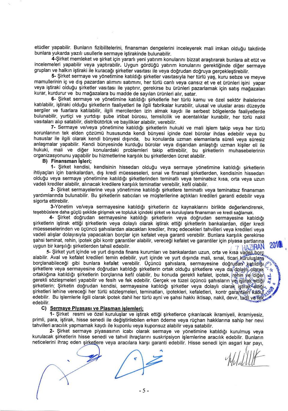 Uygun gordugu yatrrrm konulannl gerektiginde diger sermaye gruplart ve halktn igtiraki ile kuraca$t girketler vasrtasr ile veya dogrudan dogruya gergeklegtirebilir.