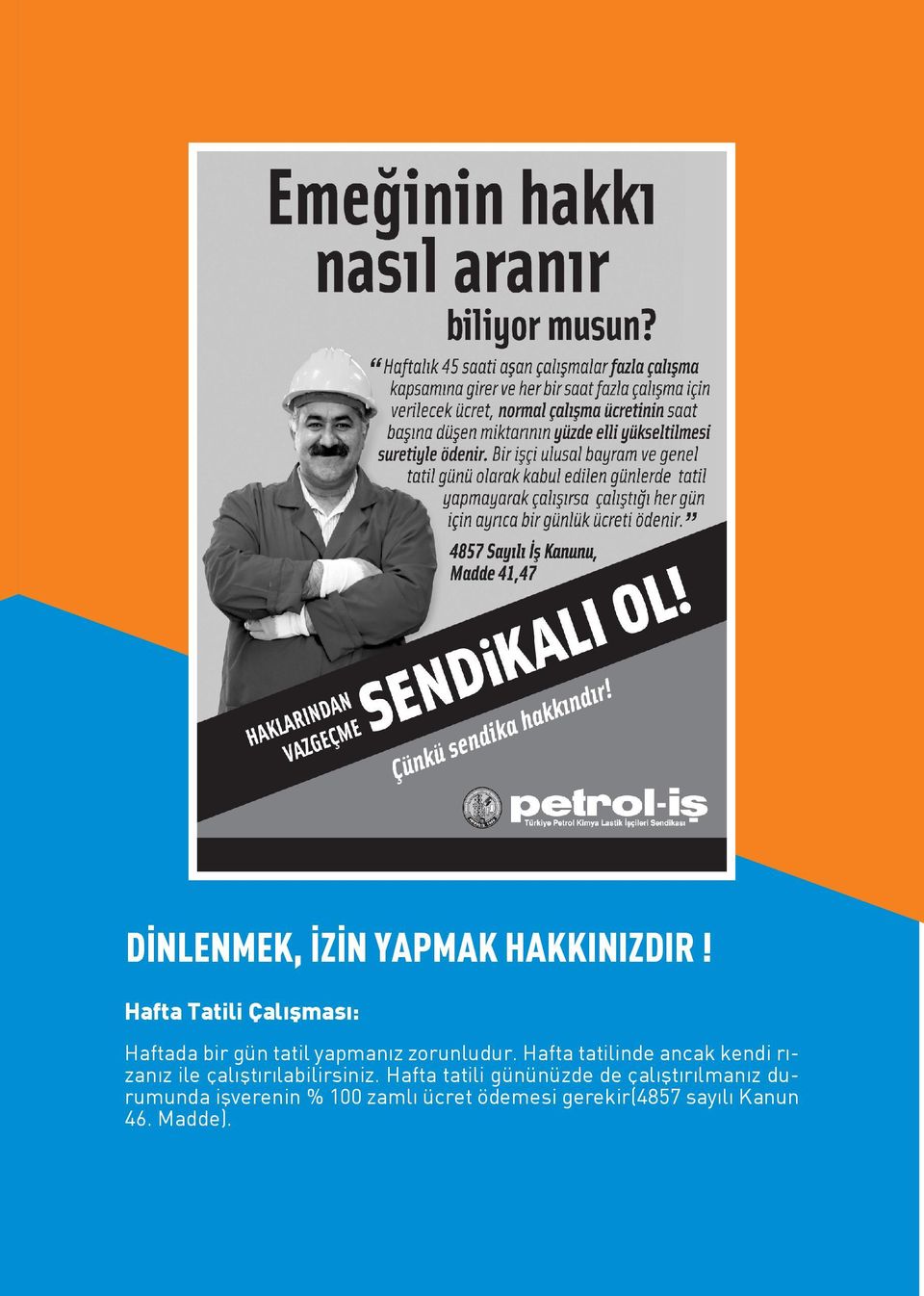 Hafta tatilinde ancak kendi rızanız ile çalıştırılabilirsiniz.