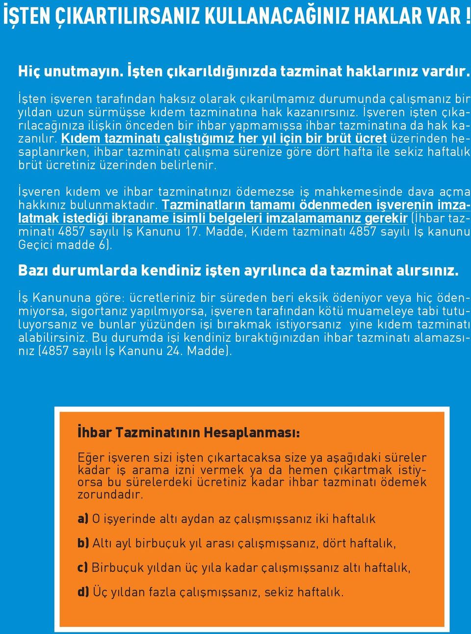 İşveren işten çıkarılacağınıza ilişkin önceden bir ihbar yapmamışsa ihbar tazminatına da hak kazanılır.