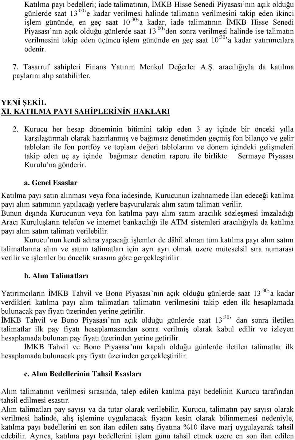 :30 a kadar yatırımcılara ödenir. 7. Tasarruf sahipleri Finans Yatırım Menkul Değerler A.Ş. aracılığıyla da katılma paylarını alıp satabilirler. XI. KATILMA PAYI SAHĠPLERĠNĠN HAKLARI 2.