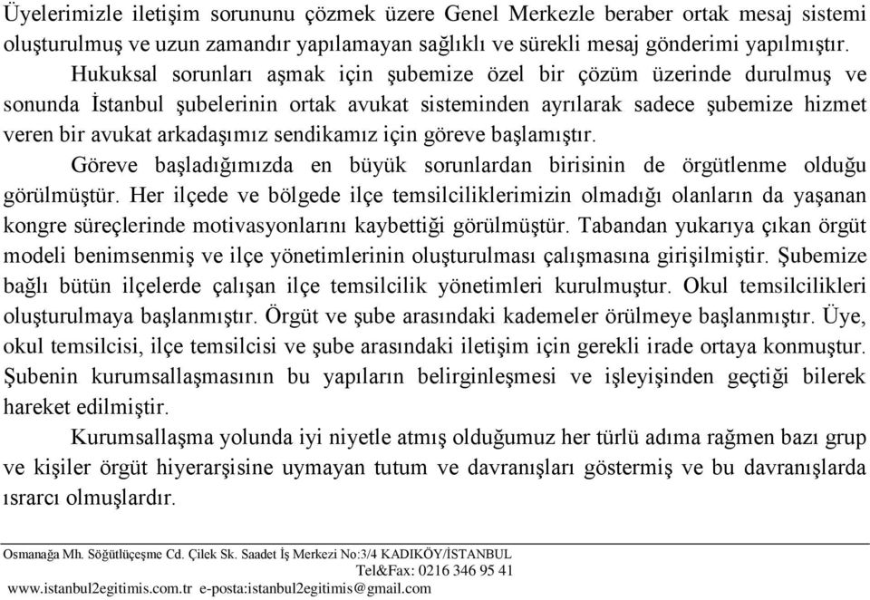 sendikamız için göreve baģlamıģtır. Göreve baģladığımızda en büyük sorunlardan birisinin de örgütlenme olduğu görülmüģtür.