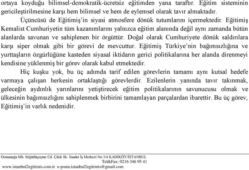 EğitimiĢ Kemalist Cumhuriyetin tüm kazanımlarını yalnızca eğitim alanında değil aynı zamanda bütün alanlarda savunan ve sahiplenen bir örgüttür.