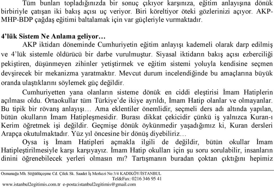 4 lük Sistem Ne Anlama geliyor AKP iktidarı döneminde Cumhuriyetin eğitim anlayıģı kademeli olarak darp edilmiģ ve 4 lük sistemle öldürücü bir darbe vurulmuģtur.