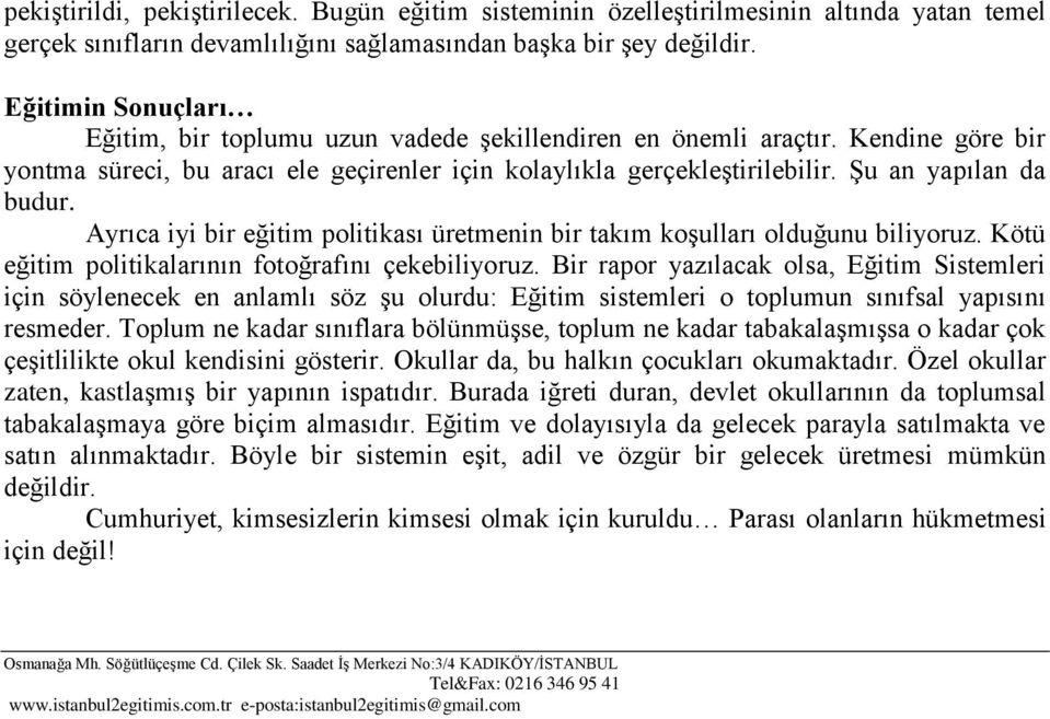 ġu an yapılan da budur. Ayrıca iyi bir eğitim politikası üretmenin bir takım koģulları olduğunu biliyoruz. Kötü eğitim politikalarının fotoğrafını çekebiliyoruz.