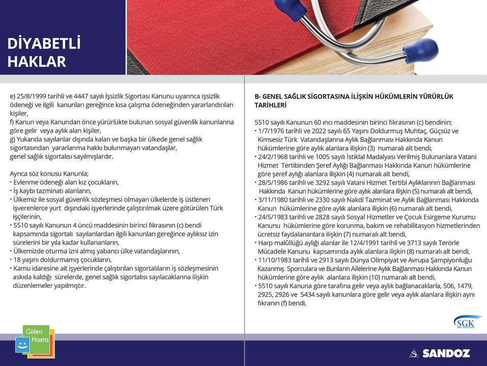 vatandaşlar, genel sağlık sigortalısı sayılmışlardır. Ayrıca söz konusu Kanunla;. Evlenme ödeneği alan kız çocukların,. İş kaybı tazminatı alanların,.