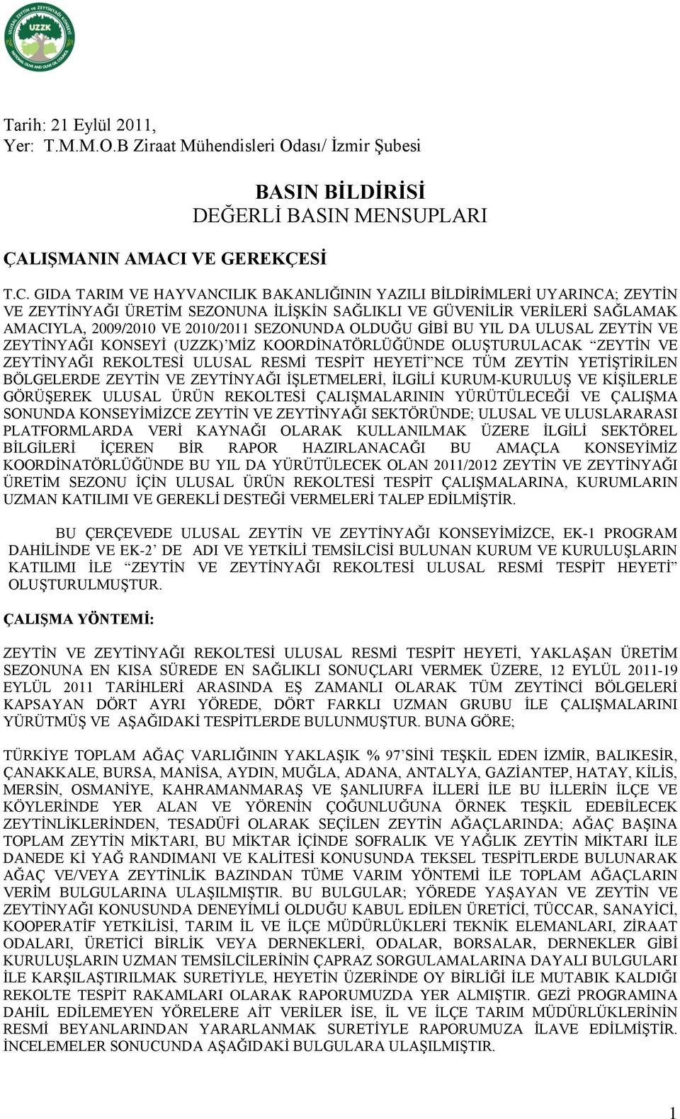 GIDA TARIM VE HAYVANCILIK BAKANLIĞININ YAZILI BİLDİRİMLERİ UYARINCA; ZEYTİN VE ZEYTİNYAĞI ÜRETİM SEZONUNA İLİŞKİN SAĞLIKLI VE GÜVENİLİR VERİLERİ SAĞLAMAK AMACIYLA, 2009/2010 VE 2010/2011 SEZONUNDA