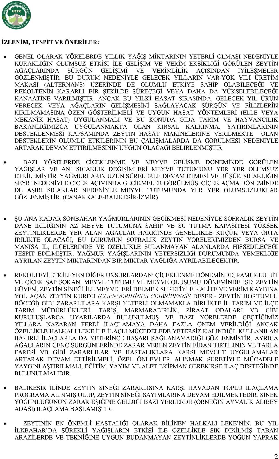 BU DURUM NEDENİYLE GELECEK YILLARIN VAR-YOK YILI ÜRETİM MAKASI (ALTERNANS) ÜZERİNDE DE OLUMLU ETKİYE SAHİP OLABİLECEĞİ VE REKOLTENİN KARARLI BİR ŞEKİLDE SÜRECEĞİ VEYA DAHA DA YÜKSELEBİLECEĞİ