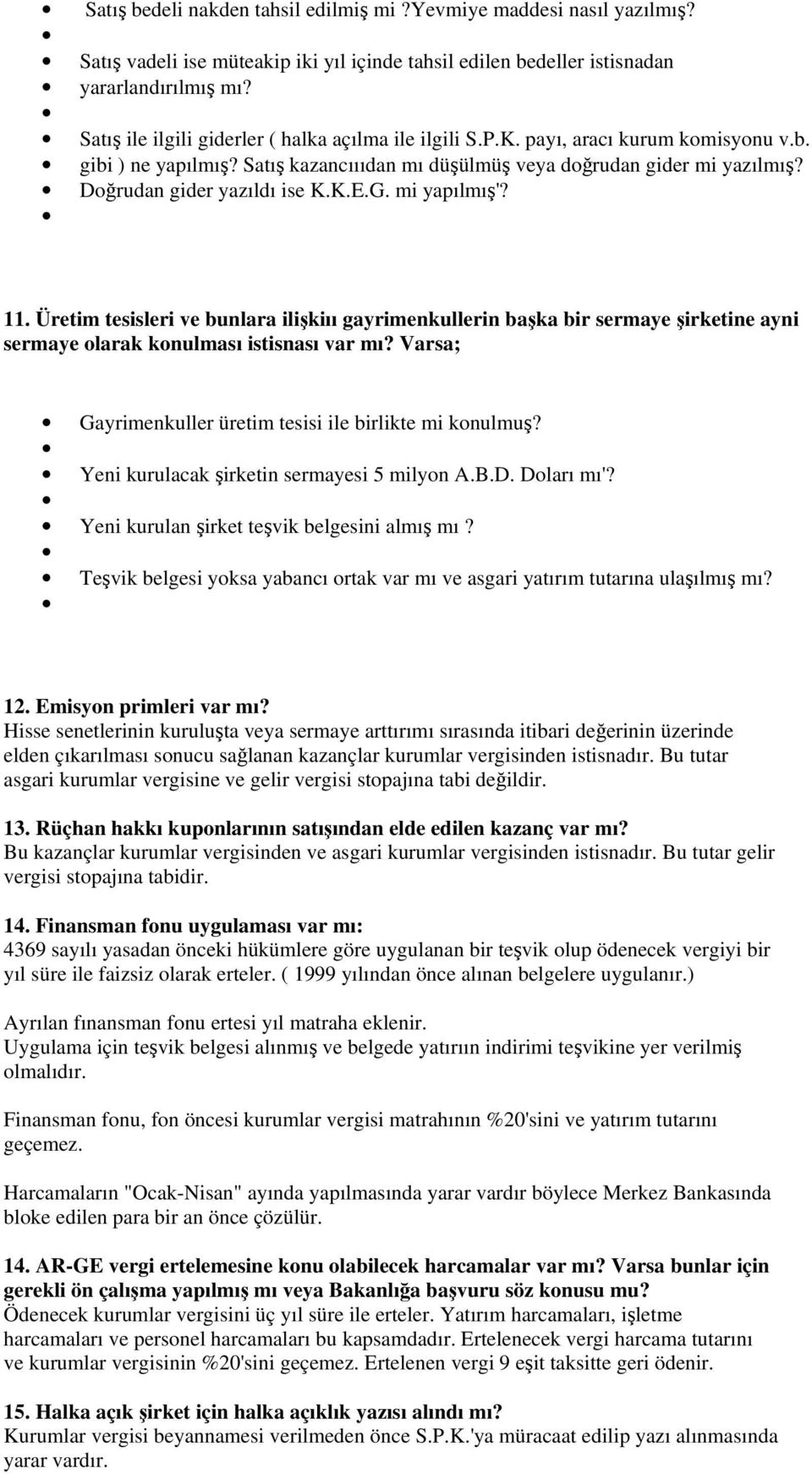 G. mi yapılmı'? 11. Üretim tesisleri ve bunlara ilikiıı gayrimenkullerin baka bir sermaye irketine ayni sermaye olarak konulması istisnası var mı?