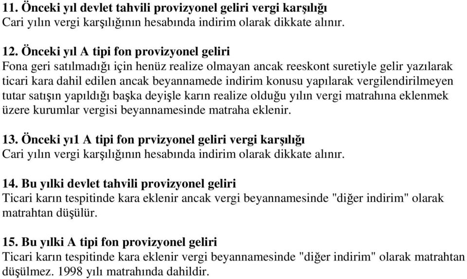 vergilendirilmeyen tutar satıın yapıldıı baka deyile karın realize olduu yılın vergi matrahına eklenmek üzere kurumlar vergisi beyannamesinde matraha eklenir. 13.