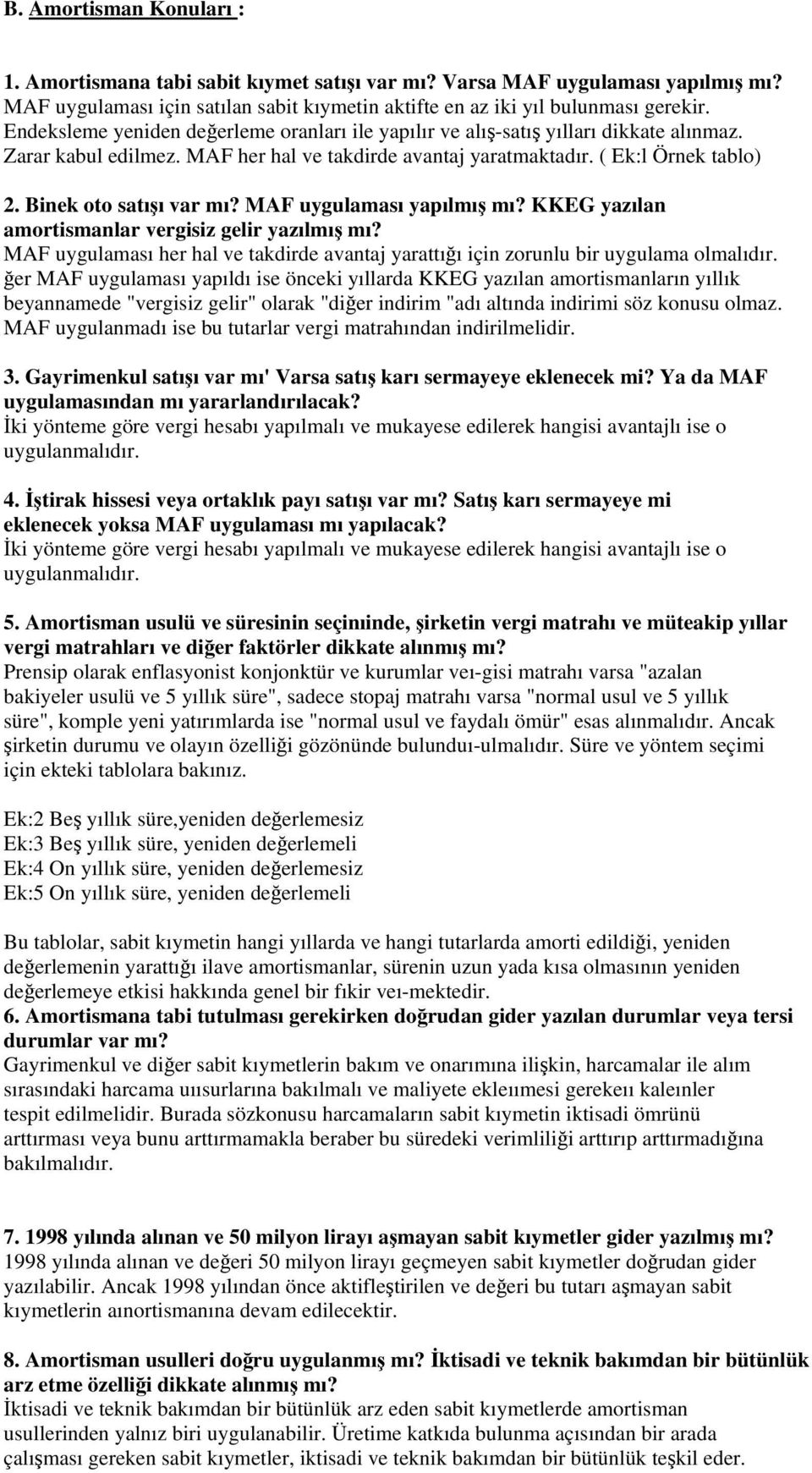 MAF uygulaması yapılmı mı? KKEG yazılan amortismanlar vergisiz gelir yazılmı mı? MAF uygulaması her hal ve takdirde avantaj yarattıı için zorunlu bir uygulama olmalıdır.