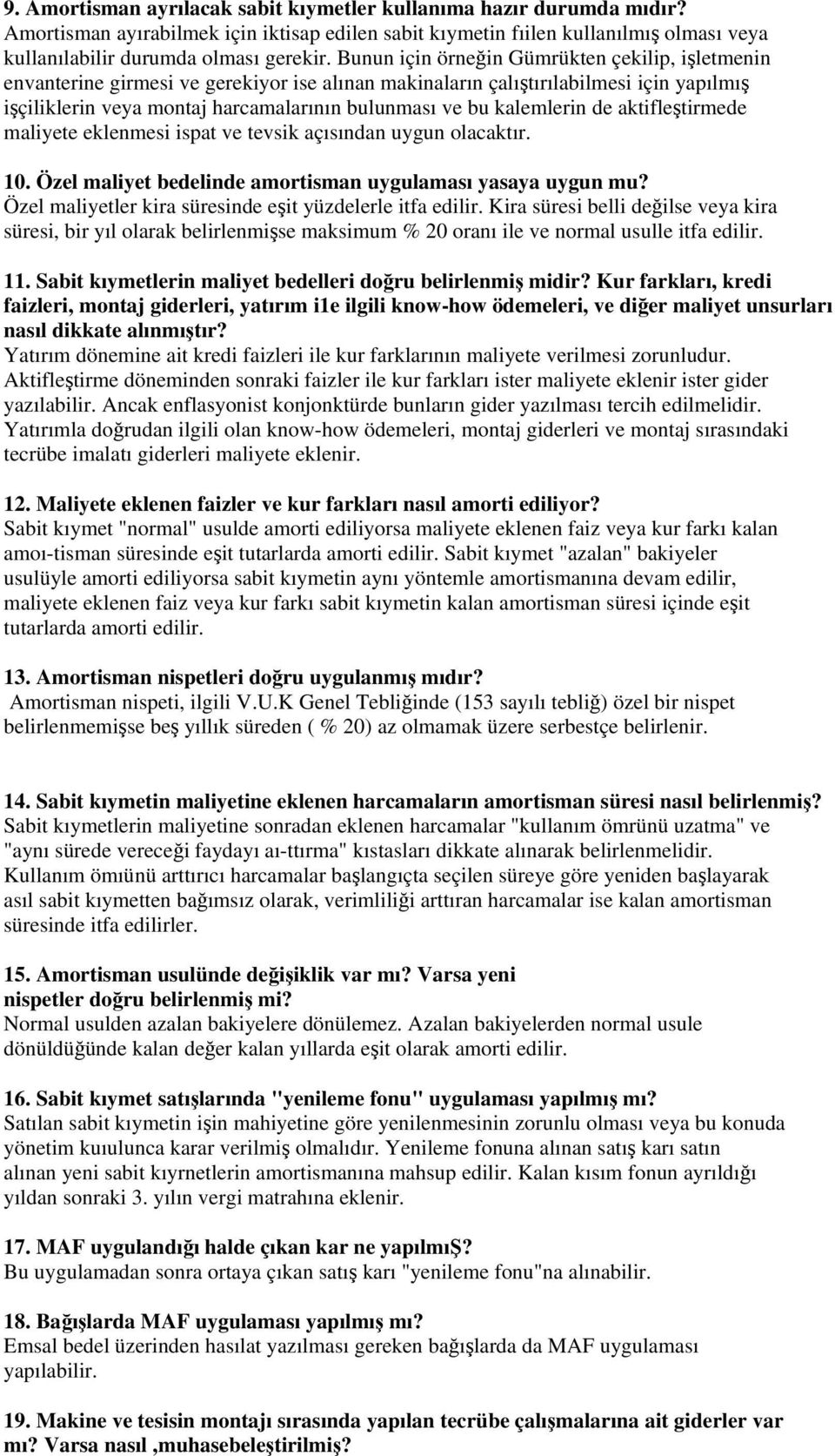 de aktifletirmede maliyete eklenmesi ispat ve tevsik açısından uygun olacaktır. 10. Özel maliyet bedelinde amortisman uygulaması yasaya uygun mu?