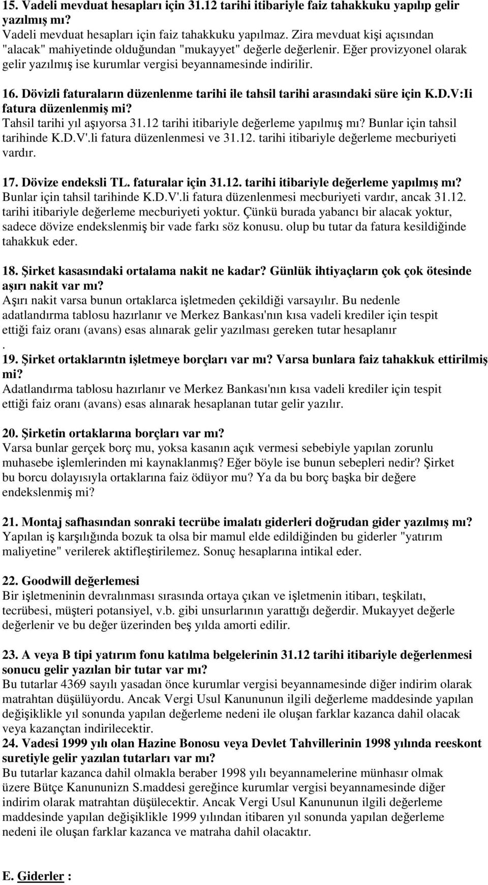 Dövizli faturaların düzenlenme tarihi ile tahsil tarihi arasındaki süre için K.D.V:Ii fatura düzenlenmi mi? Tahsil tarihi yıl aıyorsa 31.12 tarihi itibariyle deerleme yapılmı mı?