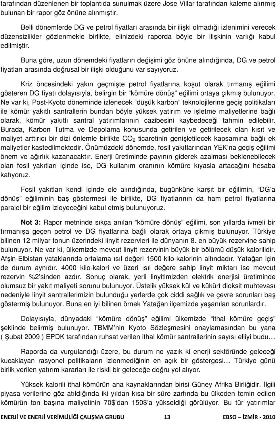 Buna göre, uzun dönemdeki fiyatların değişimi göz önüne alındığında, DG ve petrol fiyatları arasında doğrusal bir ilişki olduğunu var sayıyoruz.