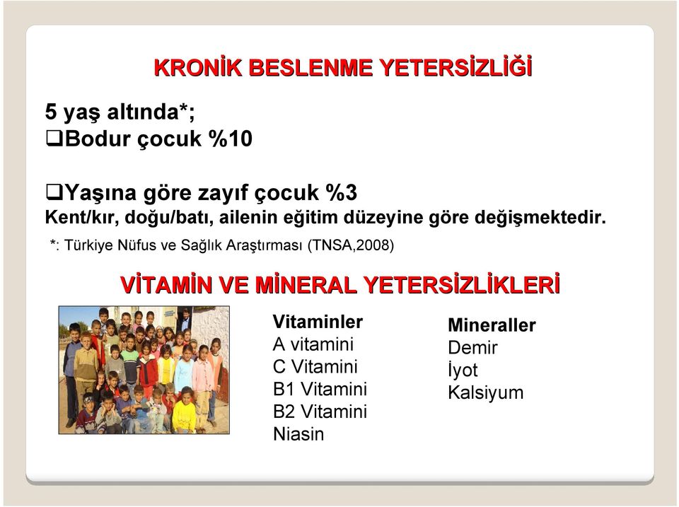 *: Türkiye Nüfus ve Sağlık Araştırması (TNSA,2008) VİTAMİN N VE MİNERAL M YETERSİZL