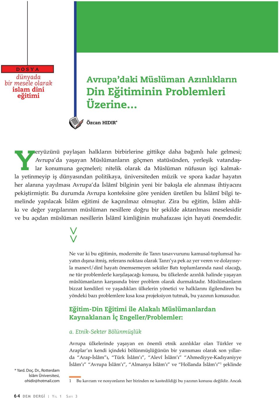 üniversiteden müzik ve spora kadar hayatın her alanına yayılması Avrupa da İslâmî bilginin yeni bir bakışla ele alınması ihtiyacını pekiştirmiştir.