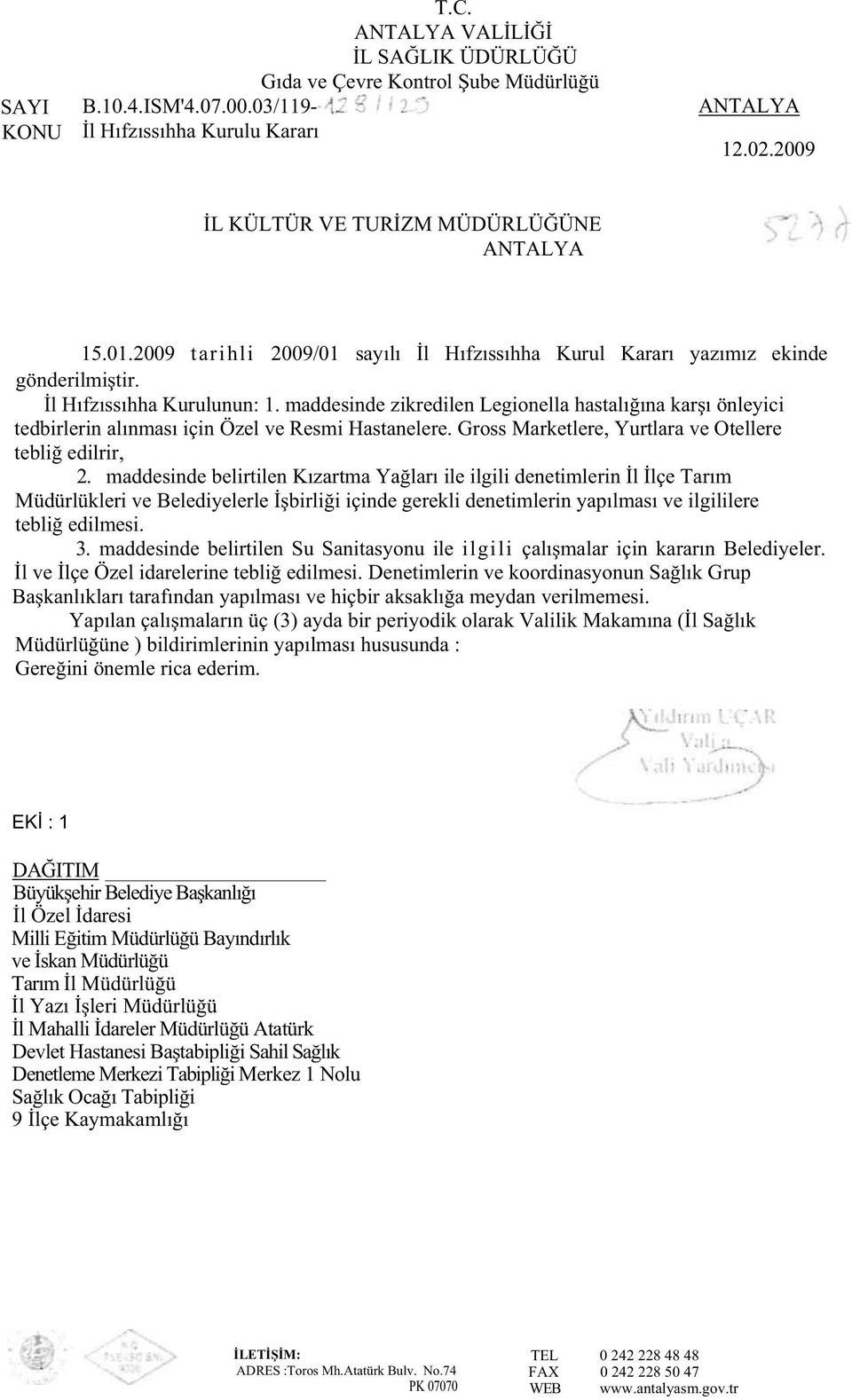 maddesinde zikredilen Legionella hastalı ına kar ı önleyici tedbirlerin alınması için Özel ve Resmi Hastanelere. Gross Marketlere, Yurtlara ve Otellere tebli edilrir, 2.