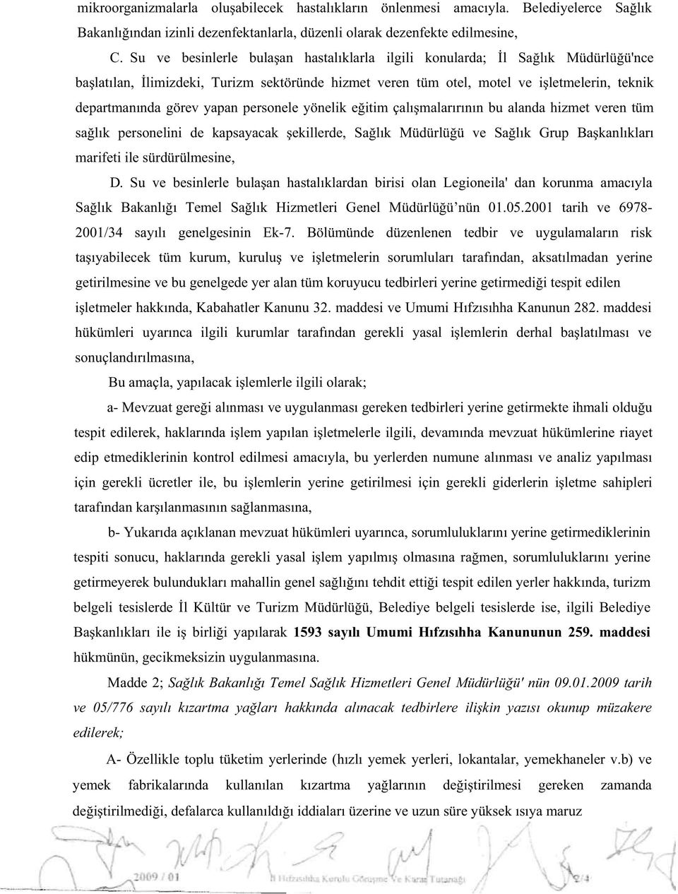 personele yönelik e itim çalı malarırının bu alanda hizmet veren tüm sa lık personelini de kapsayacak ekillerde, Sa lık Müdürlü ü ve Sa lık Grup Ba kanlıkları marifeti ile sürdürülmesine, D.