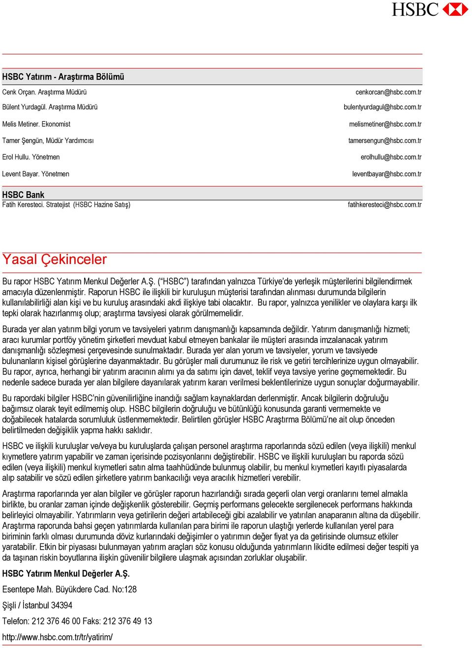 com.tr fatihkeresteci@hsbc.com.tr Yasal Çekinceler Bu rapor HSBC Yatırım Menkul Değerler A.Ş. ( HSBC ) tarafından yalnızca Türkiye de yerleşik müşterilerini bilgilendirmek amacıyla düzenlenmiştir.