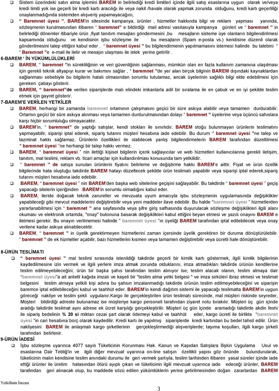 reklam yapması yanında, sözleşmenin kurulmasından itibaren baremnet e bildirdiği mail adresi vasıtasıyla kampanya günleri ve baremnet in belirlediği dönemler itibariyle ürün,fiyat tanıtım mesajları