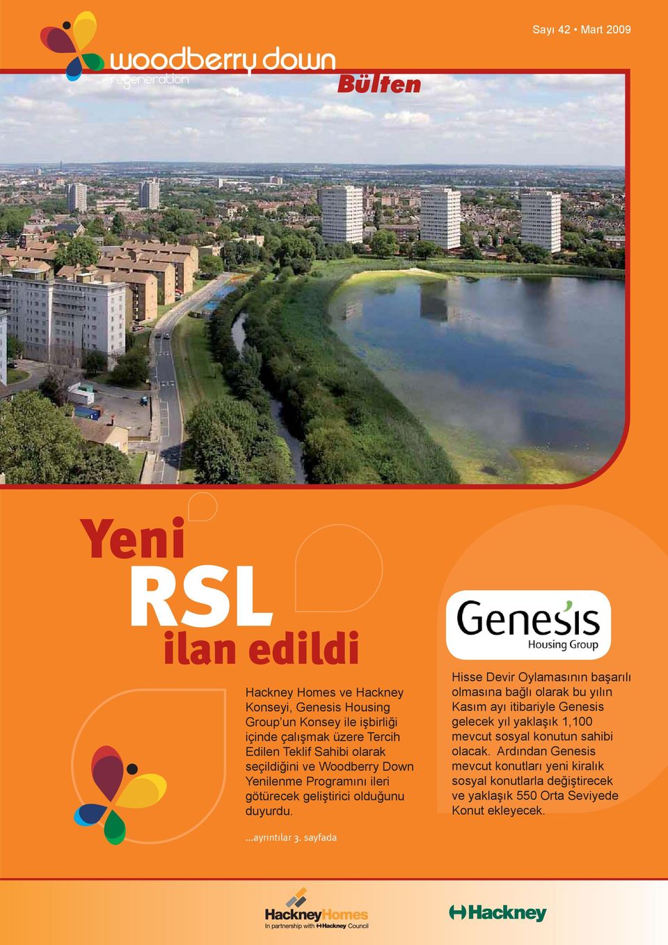 Hisse Devir Oylamasının başarılı olmasına bağlı olarak bu yılın Kasım ayı itibariyle Genesis gelecek yıl yaklaşık 1,100 mevcut sosyal konutun sahibi