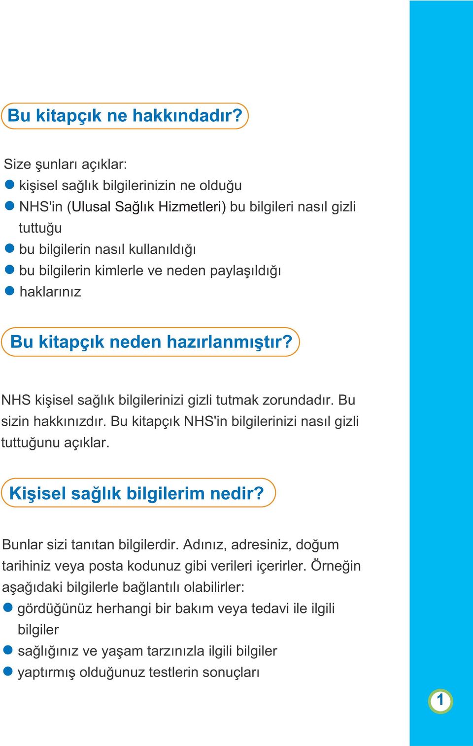 neden paylaşıldığı haklarınız Bu kitapçık neden hazırlanmıştır? NHS kişisel sağlık bilgilerinizi gizli tutmak zorundadır. Bu sizin hakkınızdır.