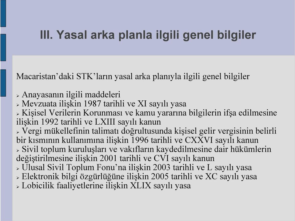 bir kısmının kullanımına ilişkin 1996 tarihli ve CXXVI sayılı kanun Sivil toplum kuruluşları ve vakıfların kaydedilmesine dair hükümlerin değiştirilmesine ilişkin 2001 tarihli ve CVI sayılı