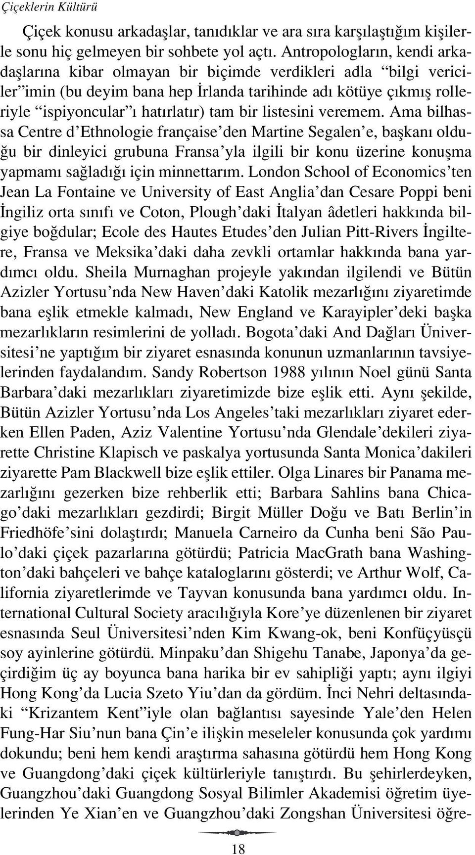 listesini veremem. Ama bilhassa Centre d Ethnologie française den Martine Segalen e, baflkan oldu- u bir dinleyici grubuna Fransa yla ilgili bir konu üzerine konuflma yapmam sa lad için minnettar m.