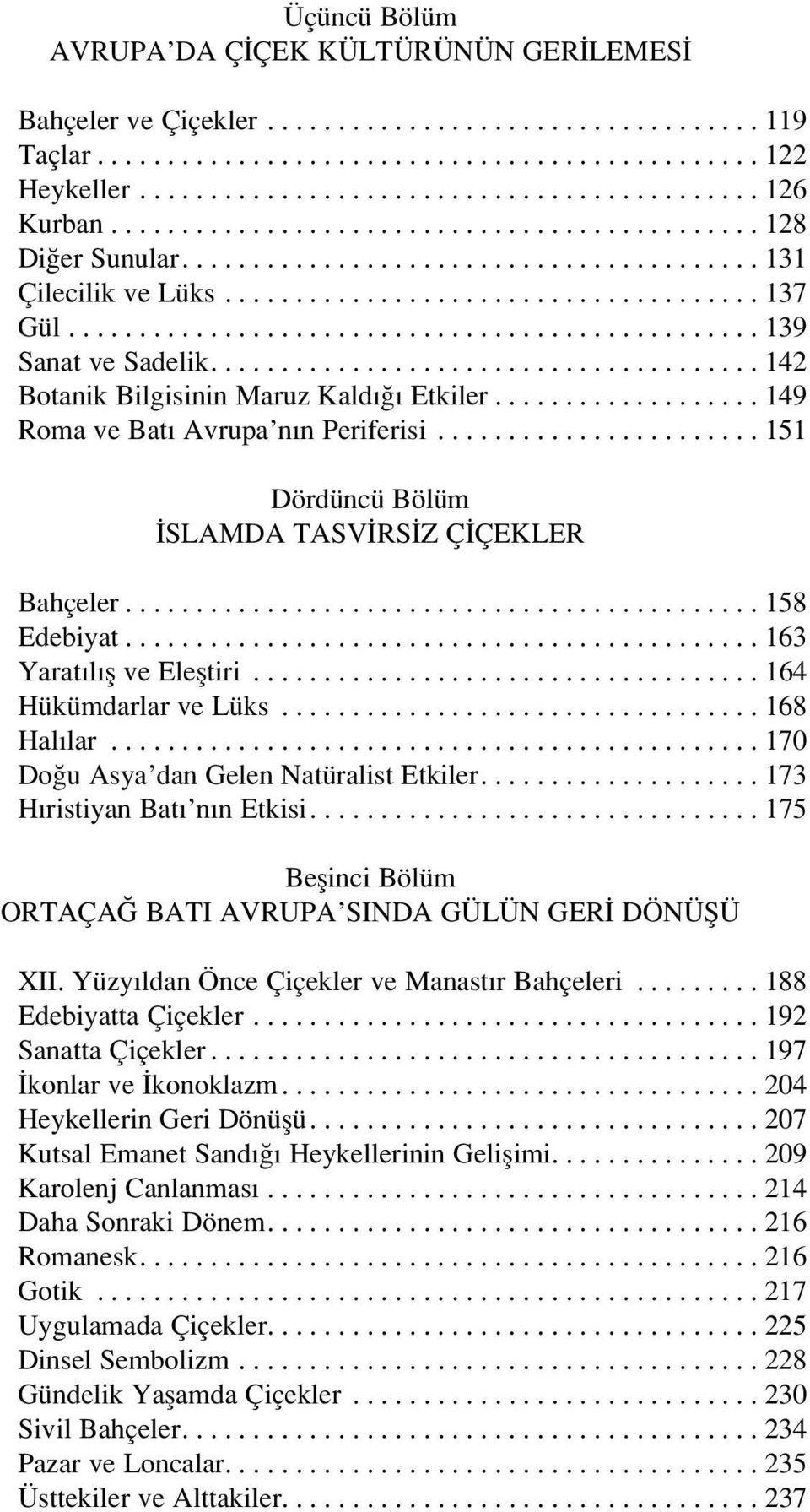 ...................................... 142 Botanik Bilgisinin Maruz Kald Etkiler................... 149 Roma ve Bat Avrupa n n Periferisi....................... 151 Dördüncü Bölüm SLAMDA TASV RS Z Ç ÇEKLER Bahçeler.