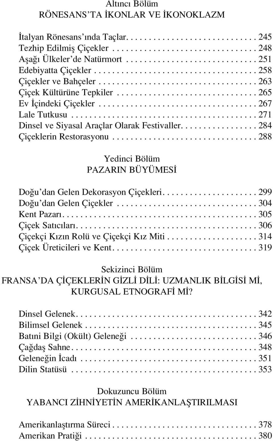 .............................. 265 Ev çindeki Çiçekler................................... 267 Lale Tutkusu......................................... 271 Dinsel ve Siyasal Araçlar Olarak Festivaller.