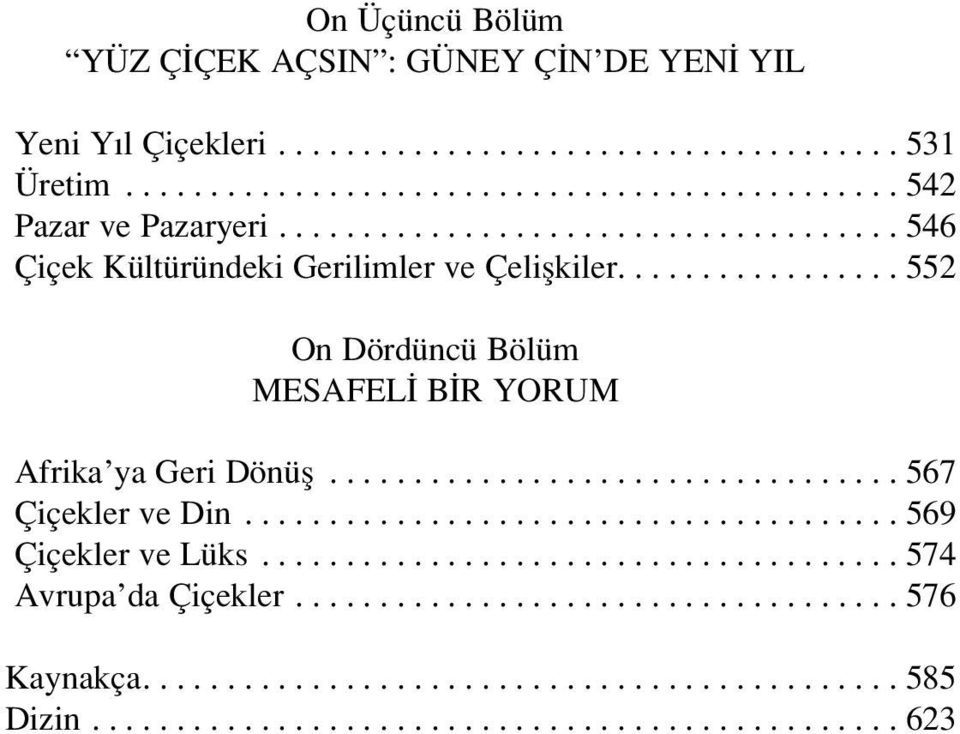 ................................. 567 Çiçekler ve Din....................................... 569 Çiçekler ve Lüks...................................... 574 Avrupa da Çiçekler.