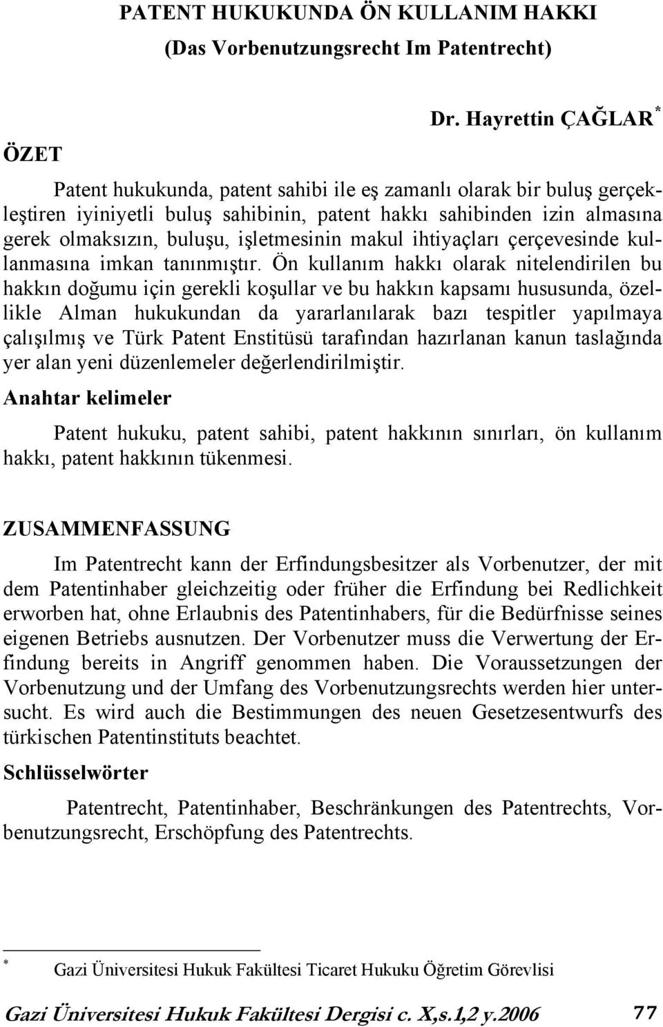 işletmesinin makul ihtiyaçları çerçevesinde kullanmasına imkan tanınmıştır.