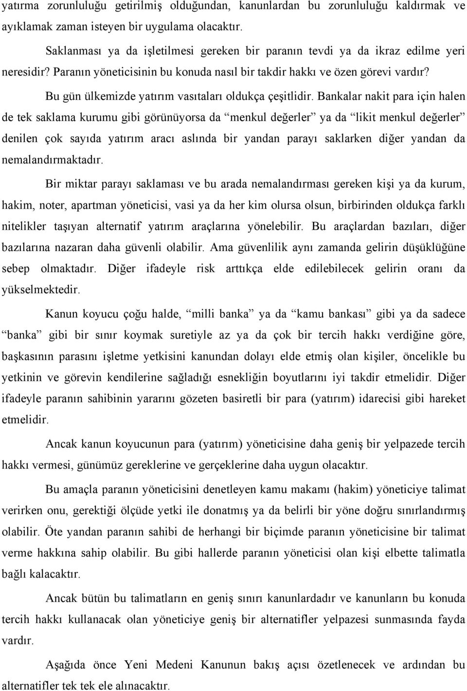 Bu gün ülkemizde yatırım vasıtaları oldukça çeşitlidir.