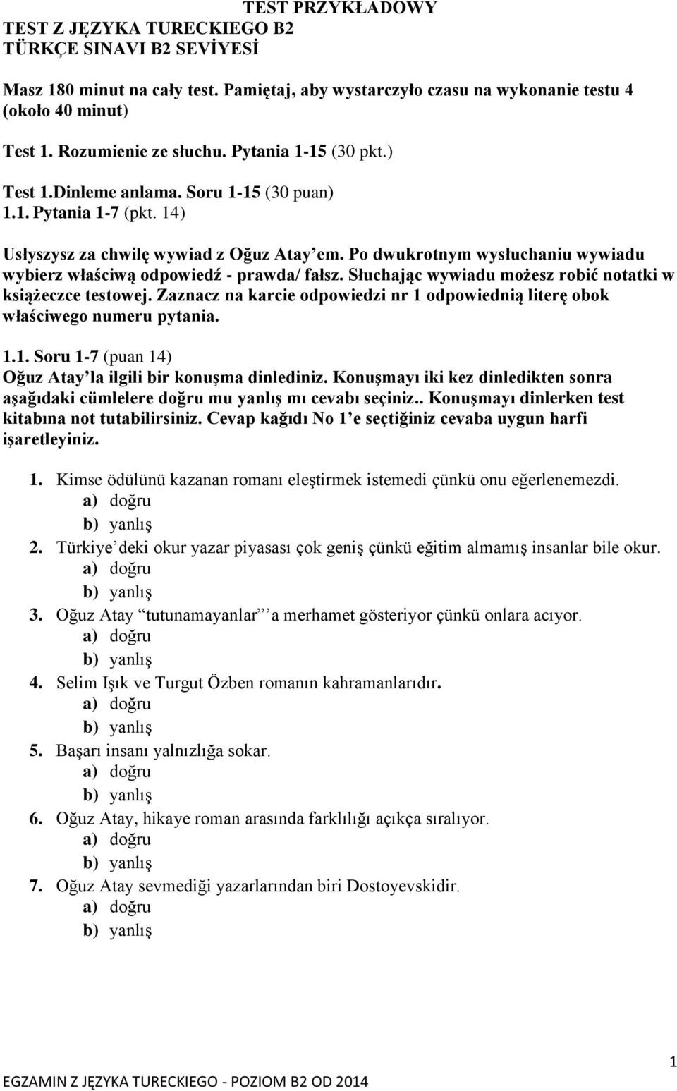 Po dwukrotnym wysłuchaniu wywiadu wybierz właściwą odpowiedź - prawda/ fałsz. Słuchając wywiadu możesz robić notatki w książeczce testowej.