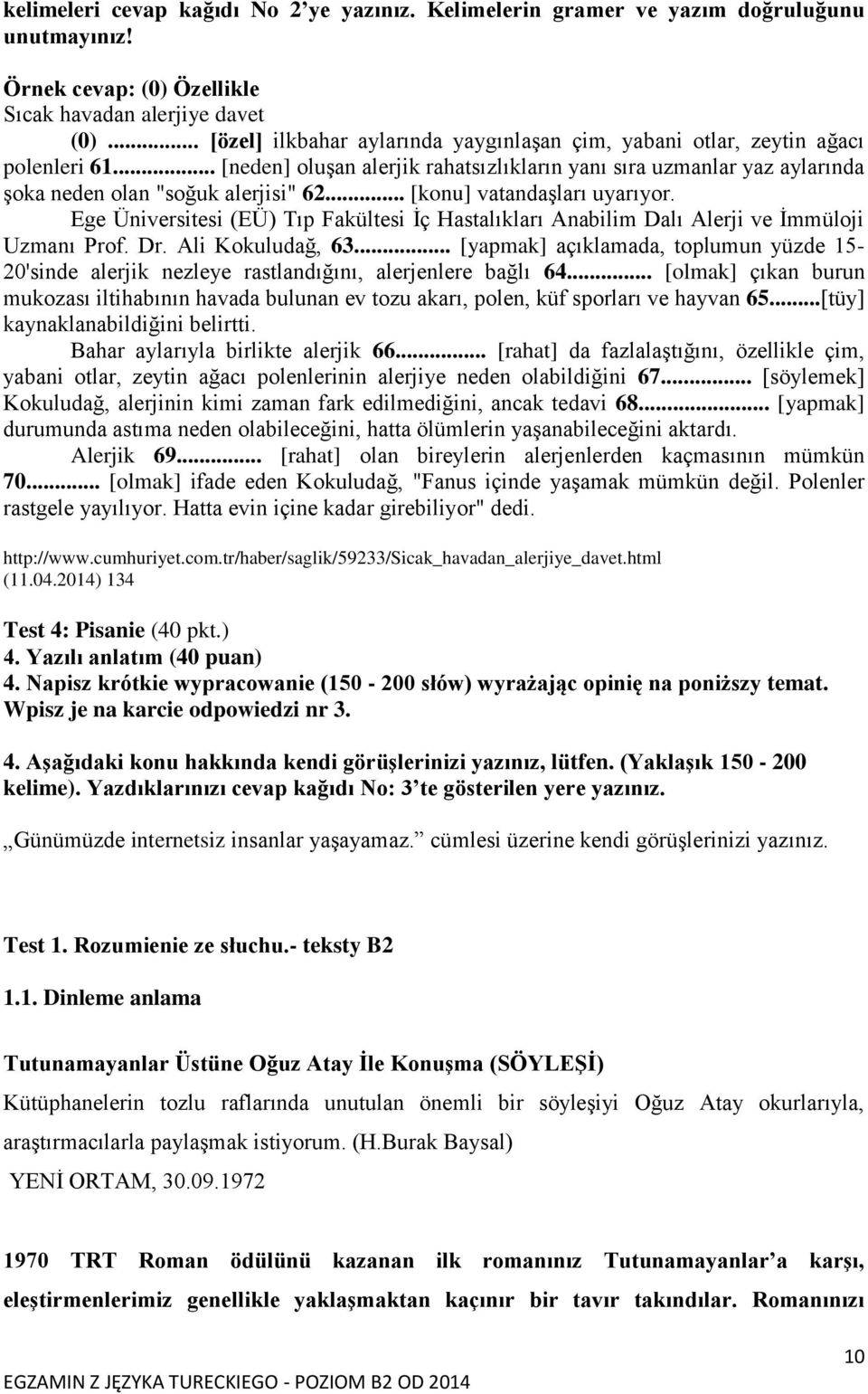 .. [konu] vatandaşları uyarıyor. Ege Üniversitesi (EÜ) Tıp Fakültesi İç Hastalıkları Anabilim Dalı Alerji ve İmmüloji Uzmanı Prof. Dr. Ali Kokuludağ, 63.