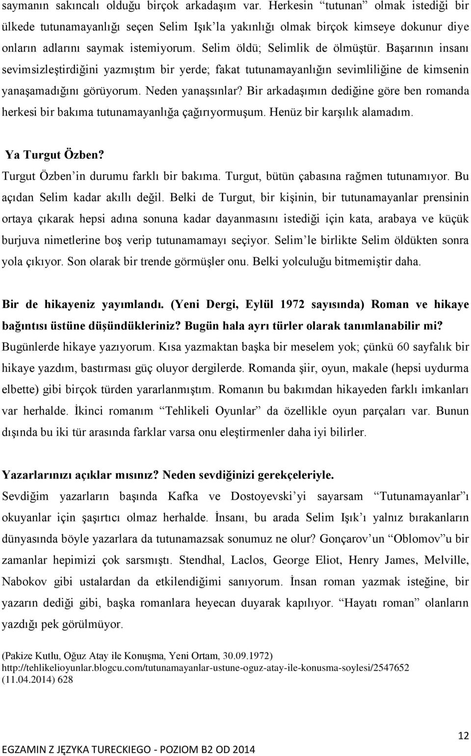 Başarının insanı sevimsizleştirdiğini yazmıştım bir yerde; fakat tutunamayanlığın sevimliliğine de kimsenin yanaşamadığını görüyorum. Neden yanaşsınlar?