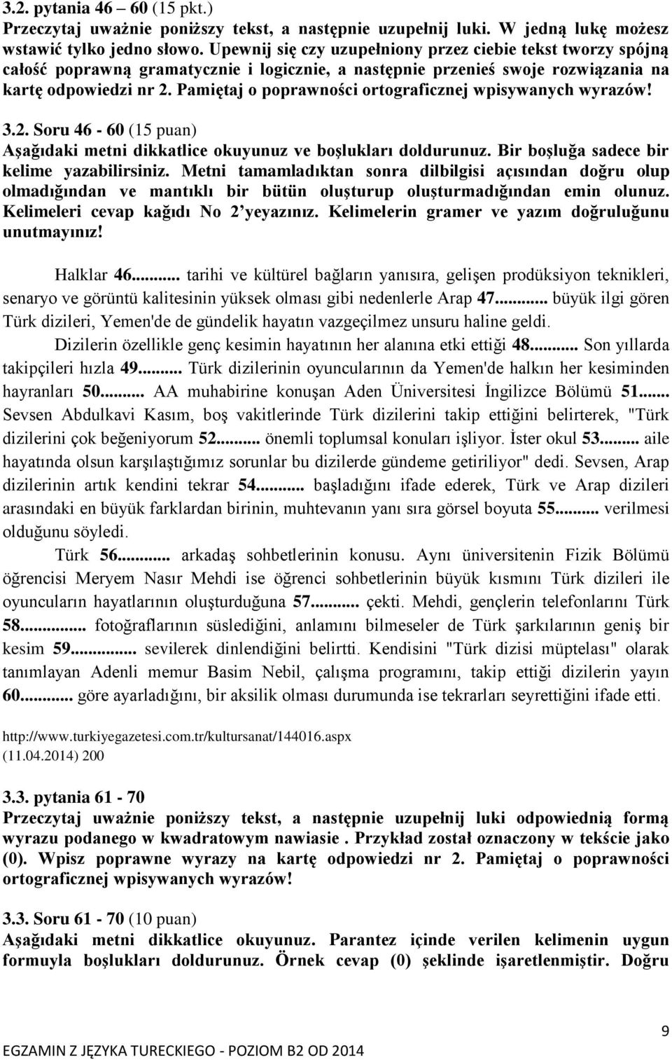 Pamiętaj o poprawności ortograficznej wpisywanych wyrazów! 3.2. Soru 46-60 (15 puan) Aşağıdaki metni dikkatlice okuyunuz ve boşlukları doldurunuz. Bir boşluğa sadece bir kelime yazabilirsiniz.