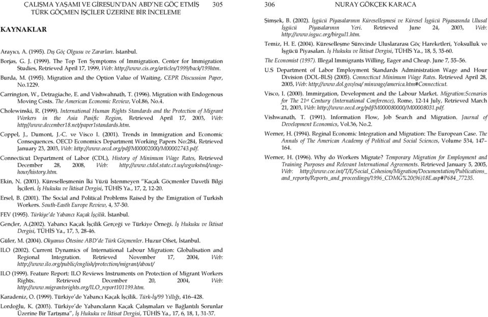 1229. Carrington, W., Detragiache, E. and Vishwahnath, T. (1996). Migration with Endogenous Moving Costs. The American Economic Review, Vol.86, No.4. Cholewinski, R. (1999).