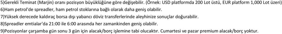 daha geniş olabilir. 7)Yüksek derecede kaldıraç borsa dışı yabancı döviz transferlerinde aleyhinize sonuçlar doğurabilir.