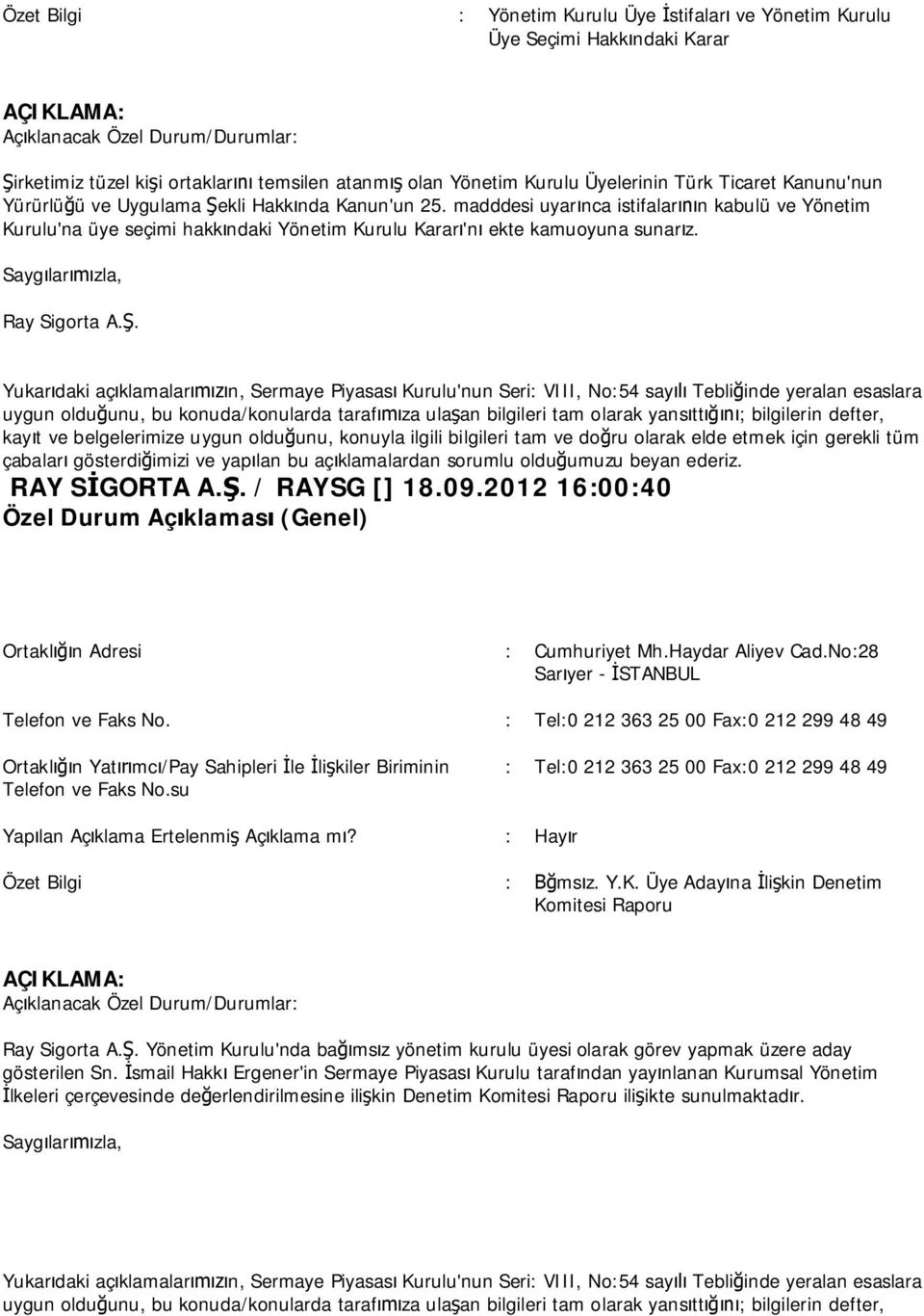 . RAY S GORTA A.. / RAYSG [] 18.09.2012 16:00:40 Ortakl n Adresi : Cumhuriyet Mh.Haydar Aliyev Cad.No:28 Sar yer - STANBUL Telefon ve Faks No.